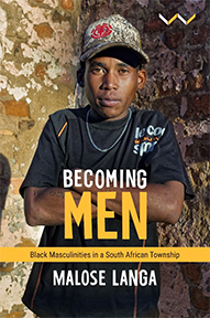 Becoming Men: Black Masculinities in a South African Township by Malose Langa
