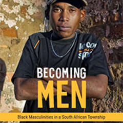 Becoming Men: Black Masculinities in a South African Township by Malose Langa
