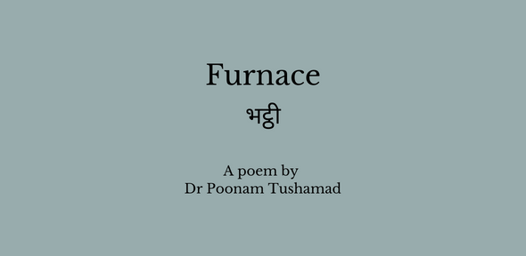 Furnace by Dr Poonam Tushamad